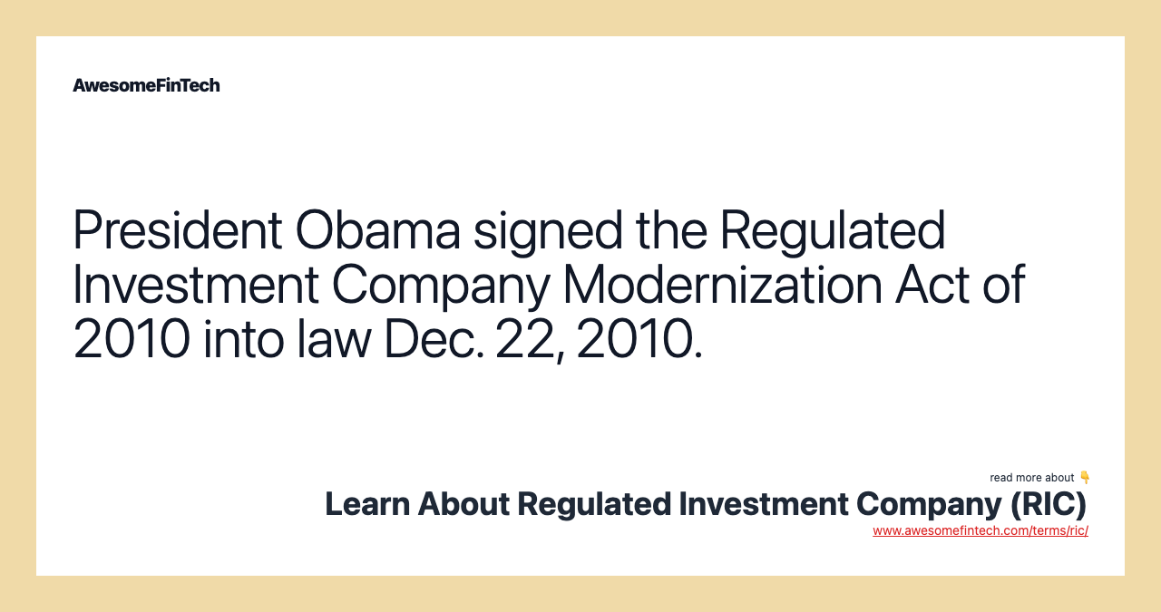 President Obama signed the Regulated Investment Company Modernization Act of 2010 into law Dec. 22, 2010.
