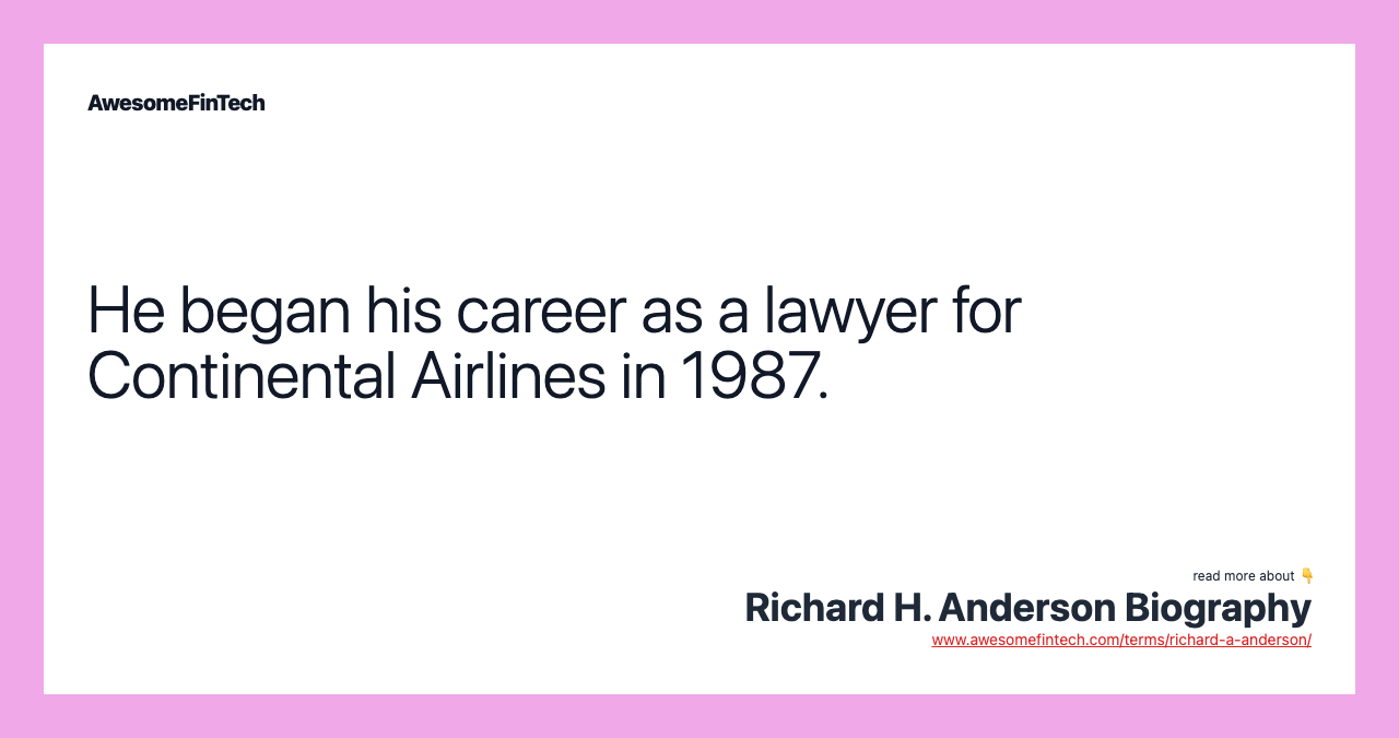 He began his career as a lawyer for Continental Airlines in 1987.