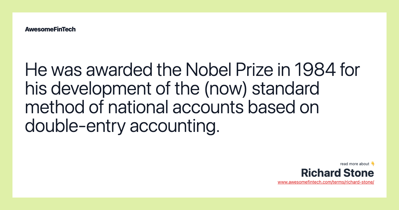He was awarded the Nobel Prize in 1984 for his development of the (now) standard method of national accounts based on double-entry accounting.