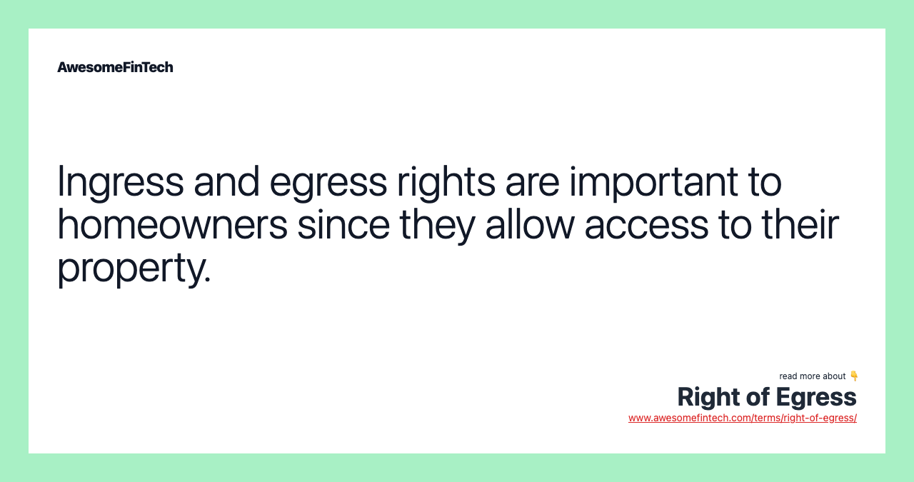 Ingress and egress rights are important to homeowners since they allow access to their property.