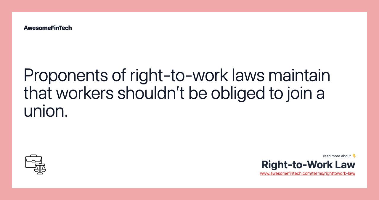 Proponents of right-to-work laws maintain that workers shouldn’t be obliged to join a union.