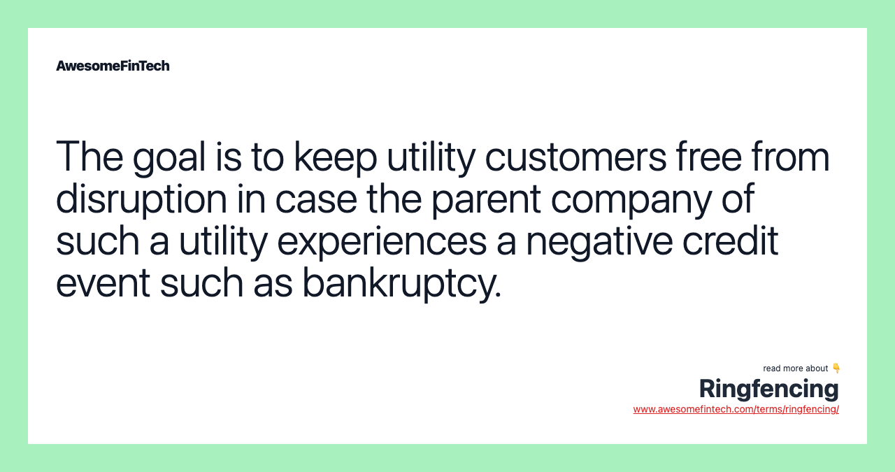 The goal is to keep utility customers free from disruption in case the parent company of such a utility experiences a negative credit event such as bankruptcy.