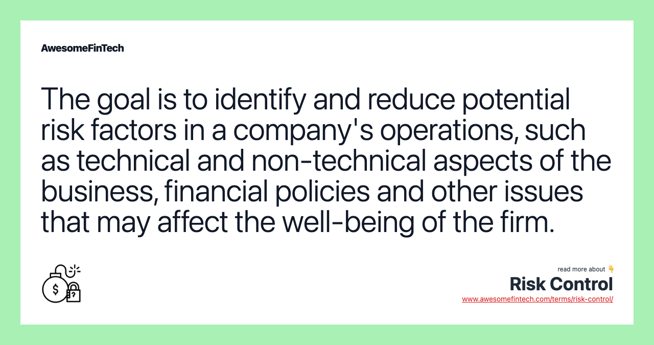 The goal is to identify and reduce potential risk factors in a company's operations, such as technical and non-technical aspects of the business, financial policies and other issues that may affect the well-being of the firm.