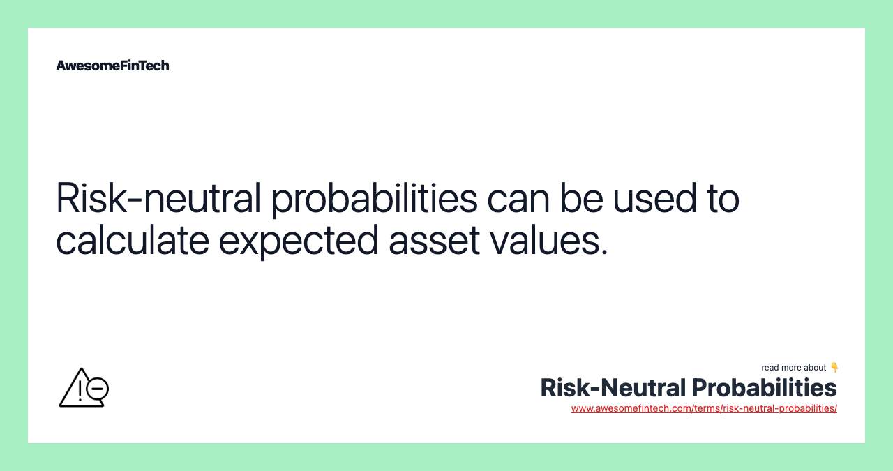 Risk-neutral probabilities can be used to calculate expected asset values.