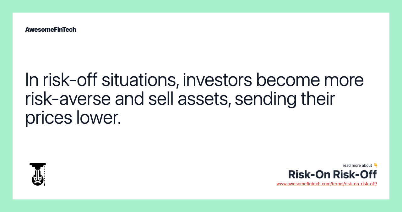 In risk-off situations, investors become more risk-averse and sell assets, sending their prices lower.
