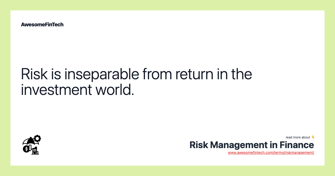 Risk is inseparable from return in the investment world.