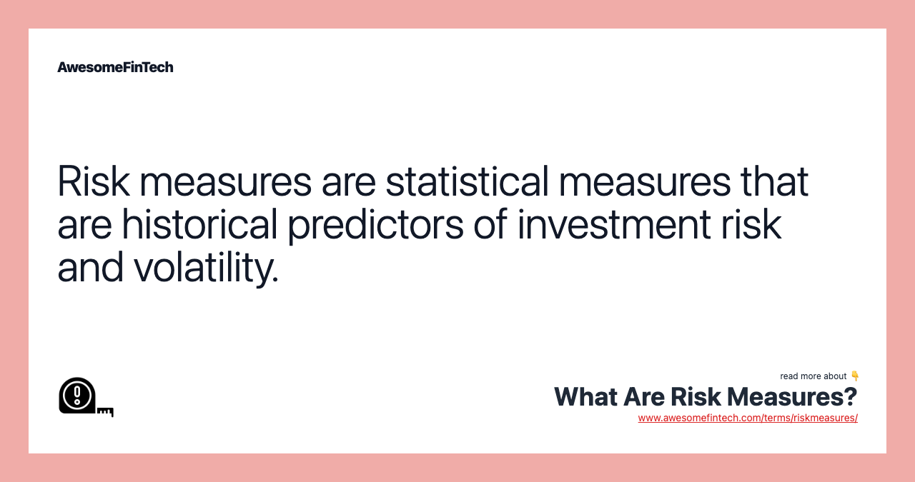 Risk measures are statistical measures that are historical predictors of investment risk and volatility.