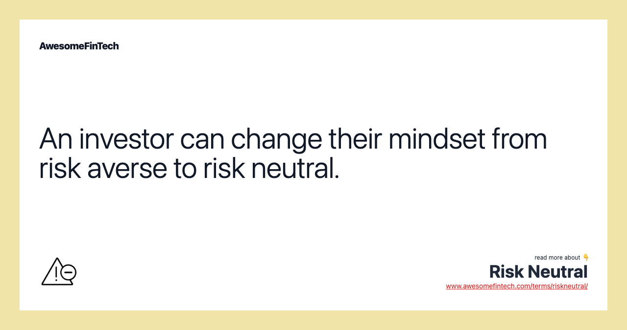 An investor can change their mindset from risk averse to risk neutral.