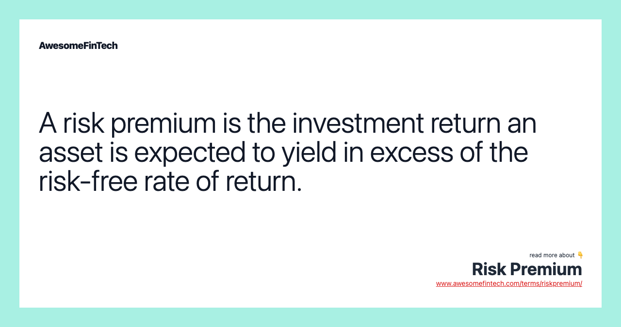 A risk premium is the investment return an asset is expected to yield in excess of the risk-free rate of return.
