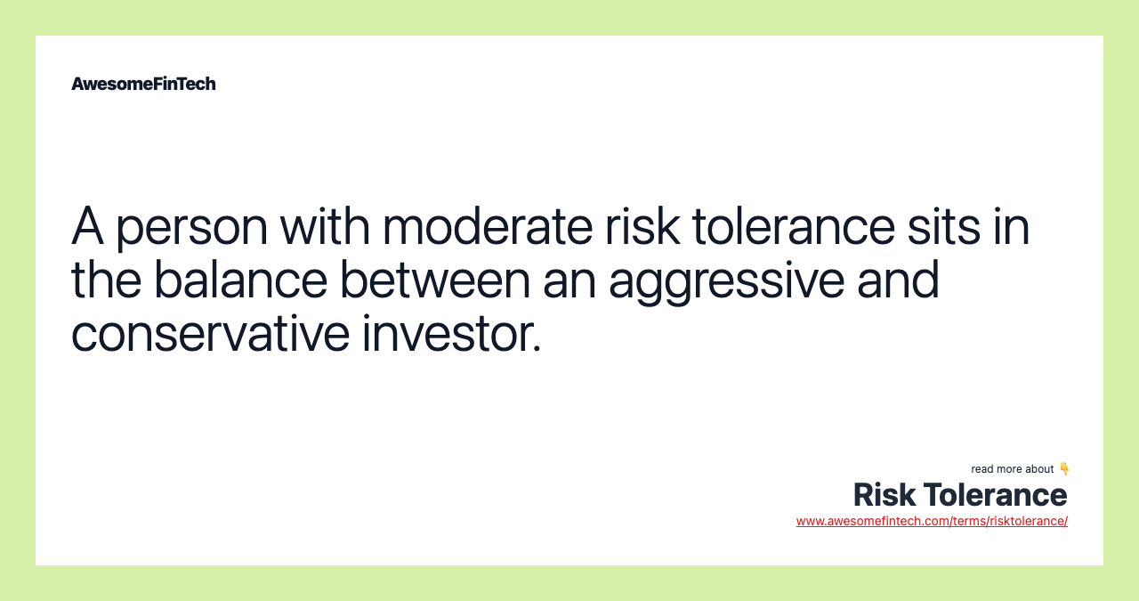 A person with moderate risk tolerance sits in the balance between an aggressive and conservative investor.