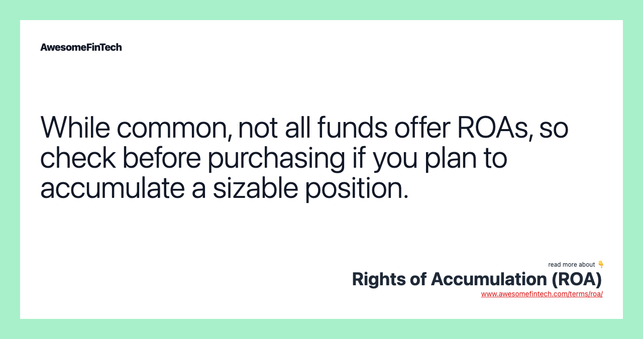 While common, not all funds offer ROAs, so check before purchasing if you plan to accumulate a sizable position.