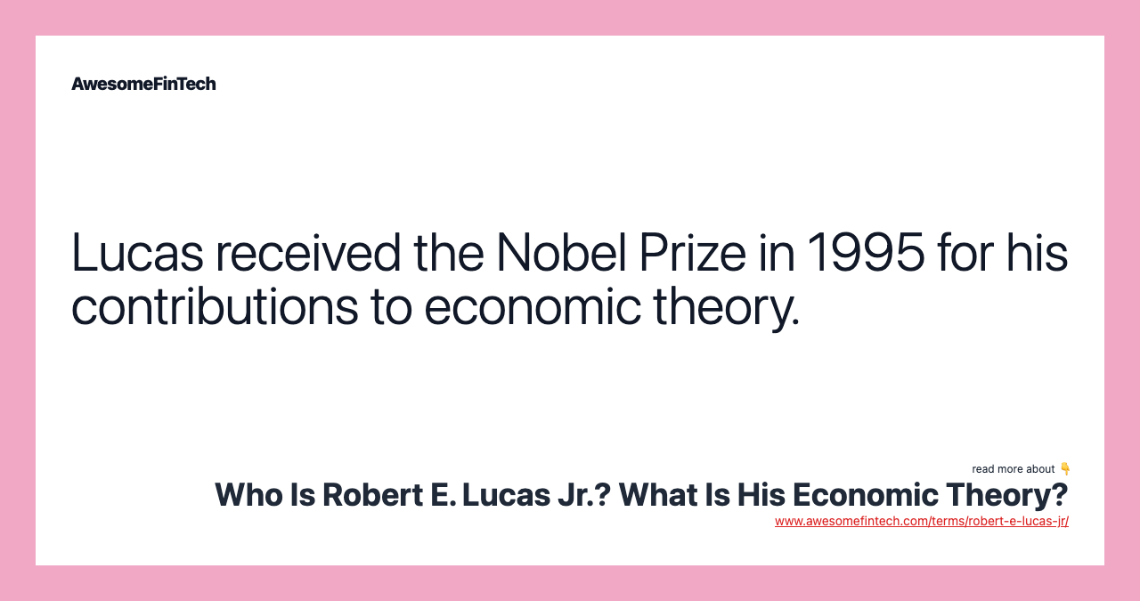 Lucas received the Nobel Prize in 1995 for his contributions to economic theory.