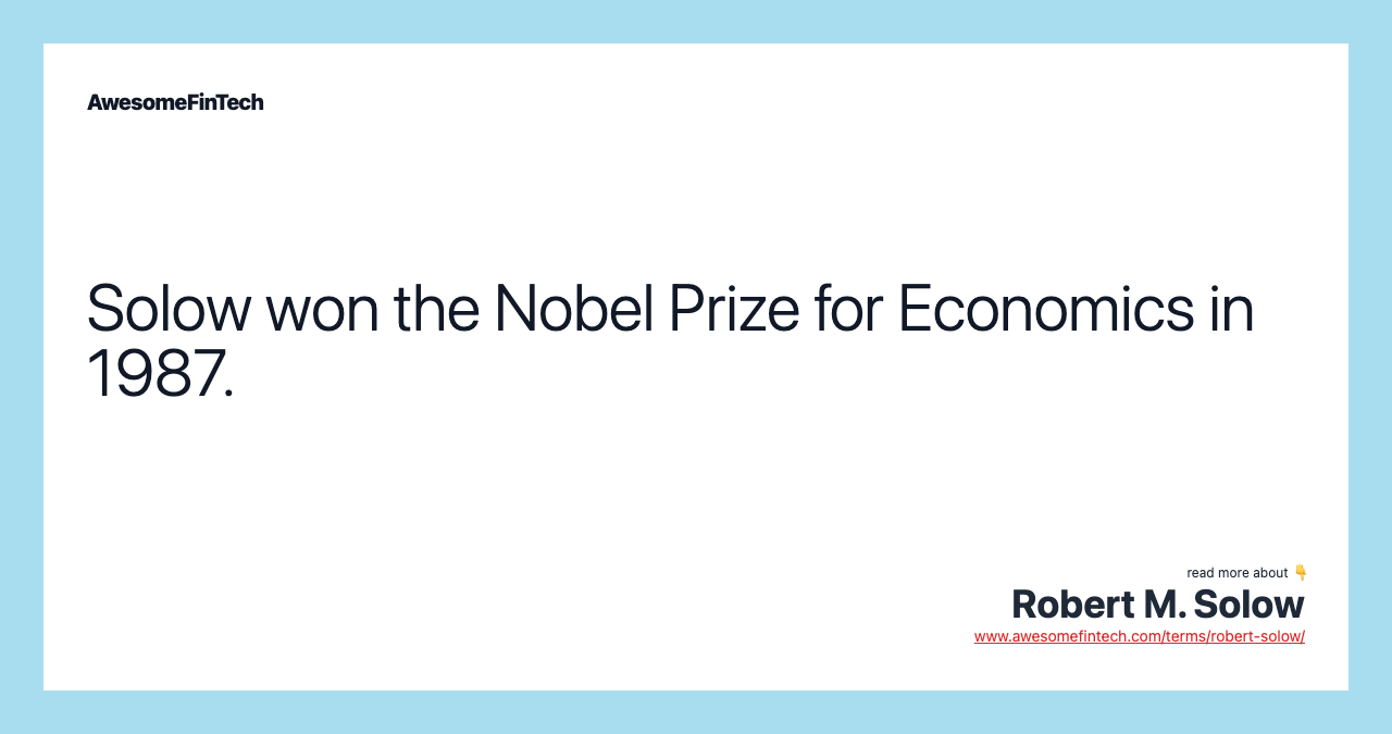 Solow won the Nobel Prize for Economics in 1987.