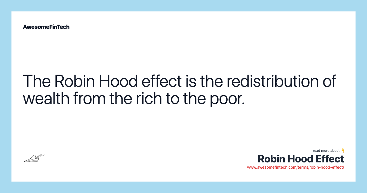 The Robin Hood effect is the redistribution of wealth from the rich to the poor.