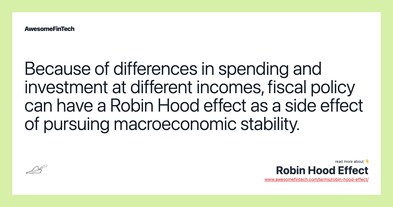 Because of differences in spending and investment at different incomes, fiscal policy can have a Robin Hood effect as a side effect of pursuing macroeconomic stability.