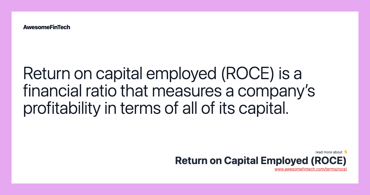 Return on capital employed (ROCE) is a financial ratio that measures a company’s profitability in terms of all of its capital.
