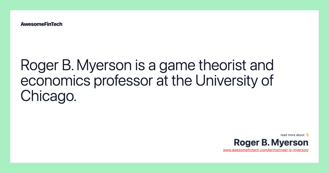 Roger B. Myerson is a game theorist and economics professor at the University of Chicago.