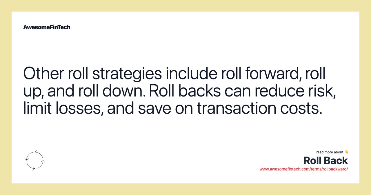 Other roll strategies include roll forward, roll up, and roll down. Roll backs can reduce risk, limit losses, and save on transaction costs.