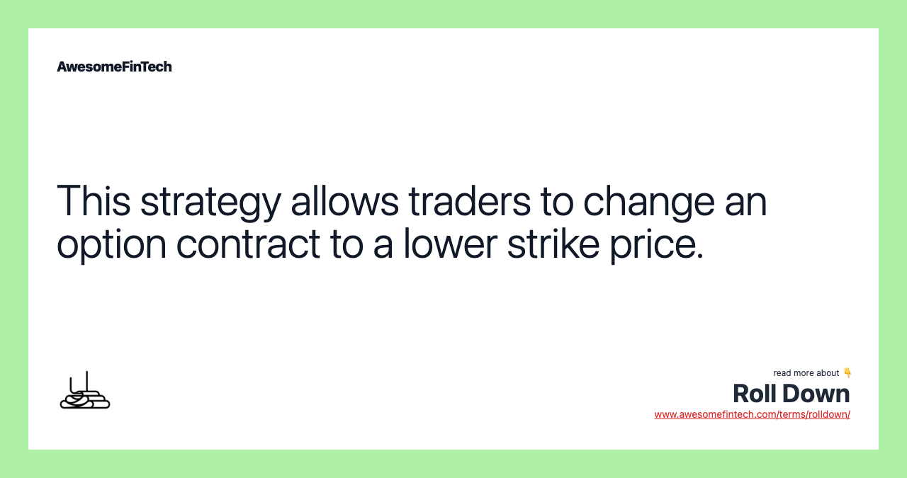 This strategy allows traders to change an option contract to a lower strike price.