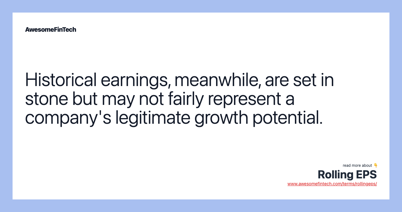 Historical earnings, meanwhile, are set in stone but may not fairly represent a company's legitimate growth potential.