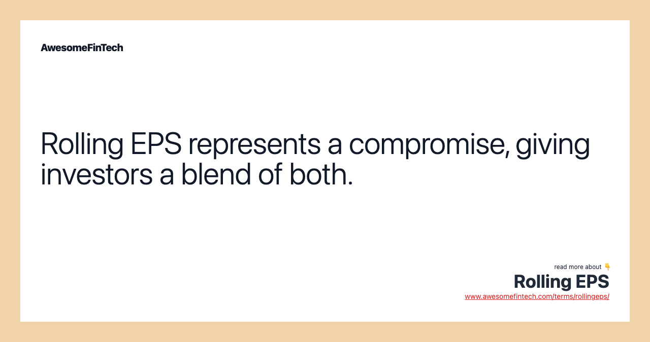 Rolling EPS represents a compromise, giving investors a blend of both.