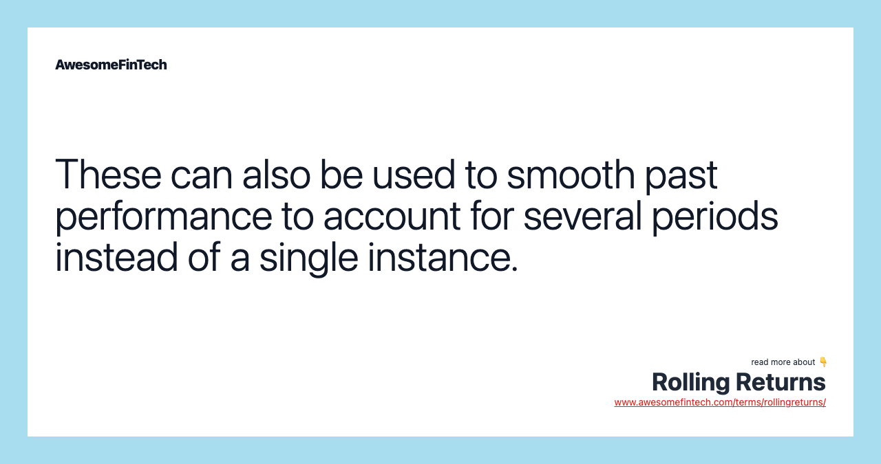 These can also be used to smooth past performance to account for several periods instead of a single instance.