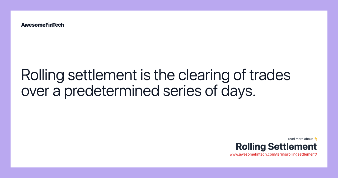 Rolling settlement is the clearing of trades over a predetermined series of days.