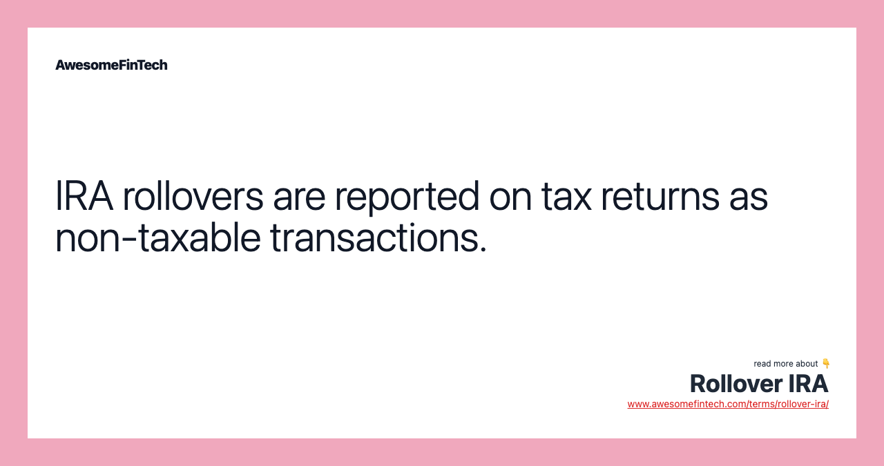 IRA rollovers are reported on tax returns as non-taxable transactions.