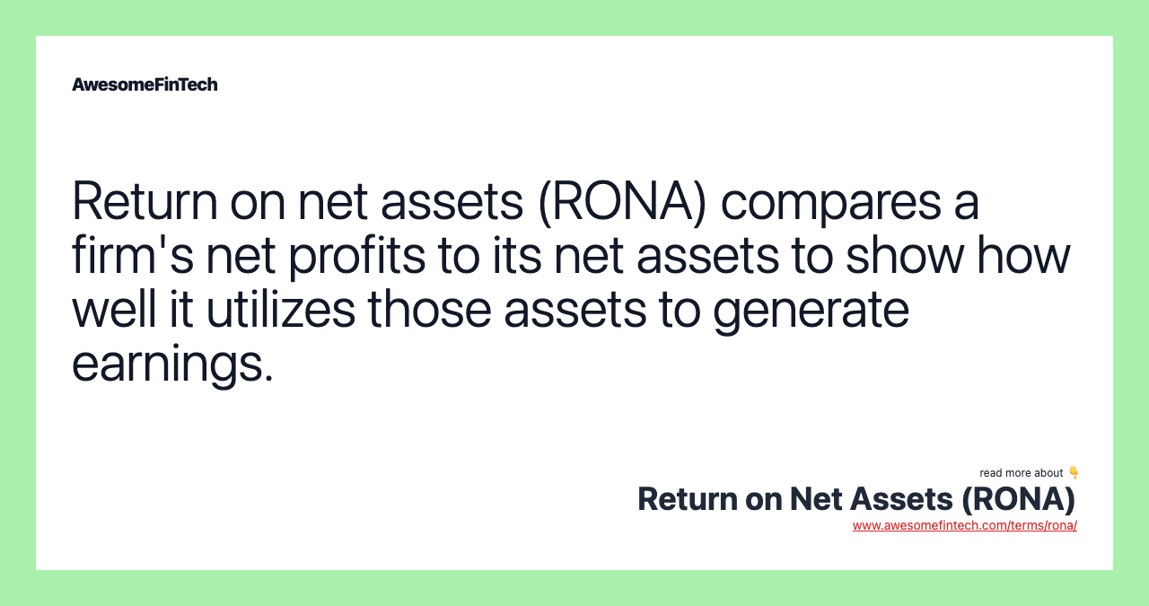 Return on net assets (RONA) compares a firm's net profits to its net assets to show how well it utilizes those assets to generate earnings.