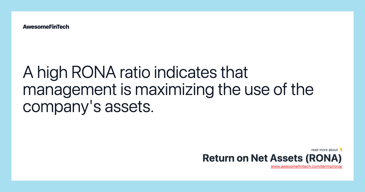 A high RONA ratio indicates that management is maximizing the use of the company's assets.