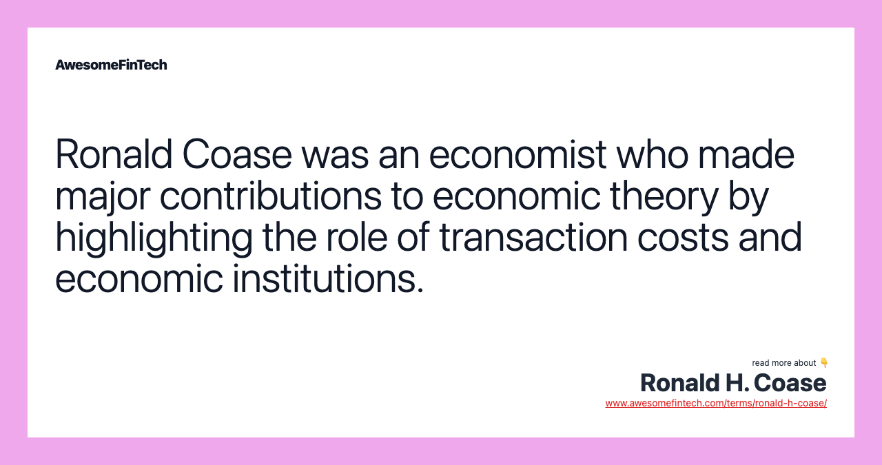 Ronald Coase was an economist who made major contributions to economic theory by highlighting the role of transaction costs and economic institutions.