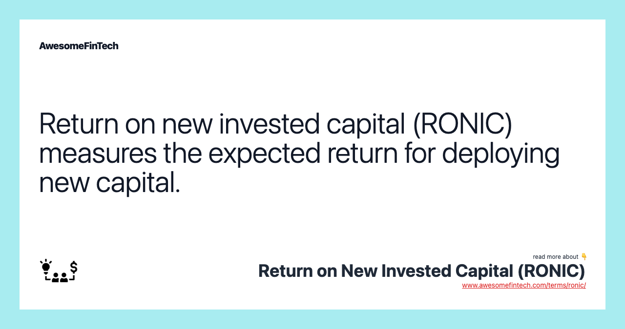 Return on new invested capital (RONIC) measures the expected return for deploying new capital.