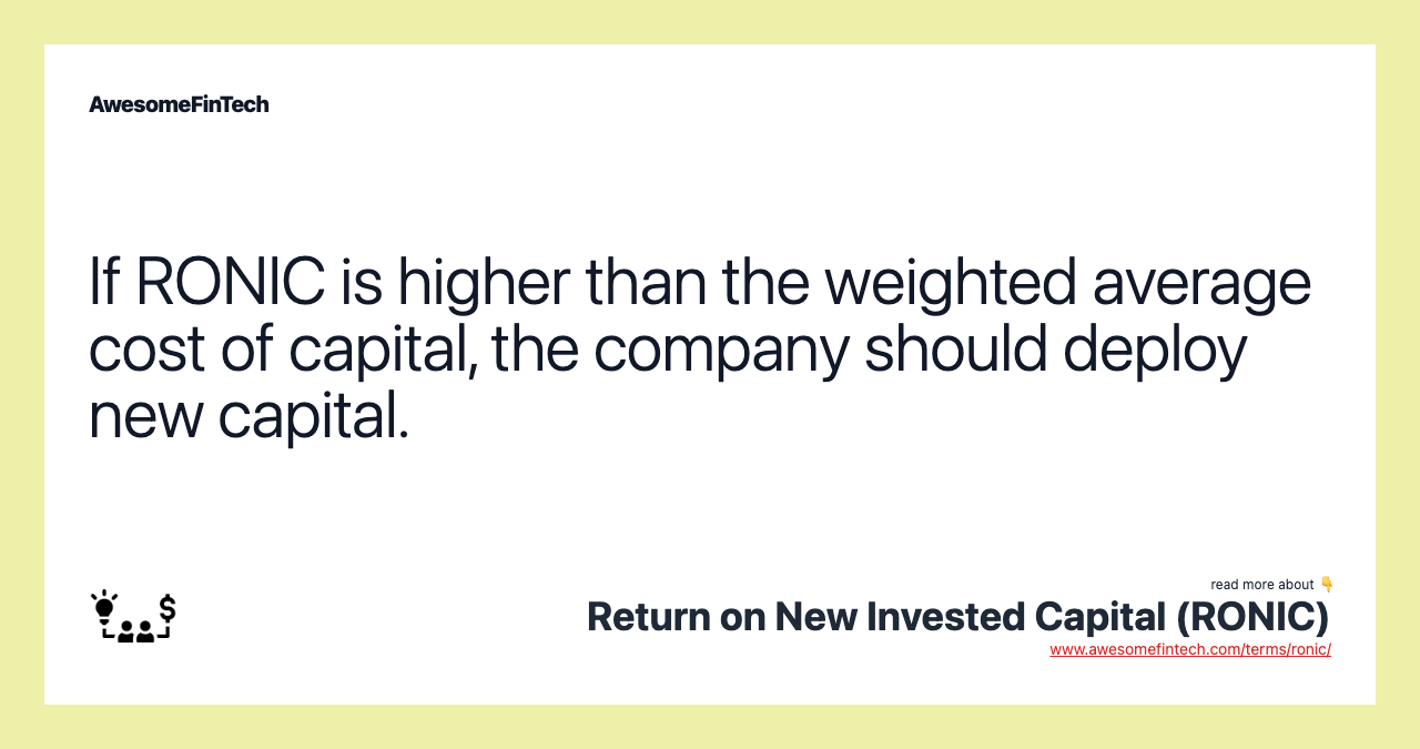 If RONIC is higher than the weighted average cost of capital, the company should deploy new capital.