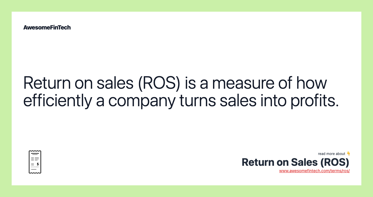 Return on sales (ROS) is a measure of how efficiently a company turns sales into profits.