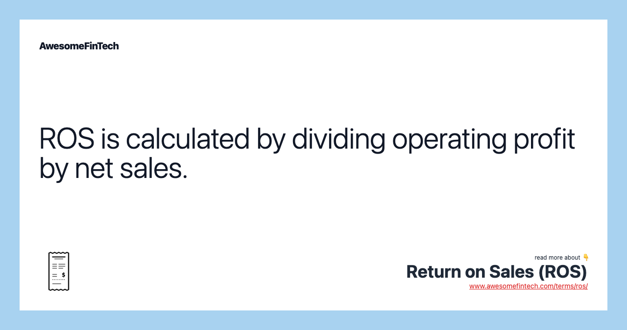 ROS is calculated by dividing operating profit by net sales.