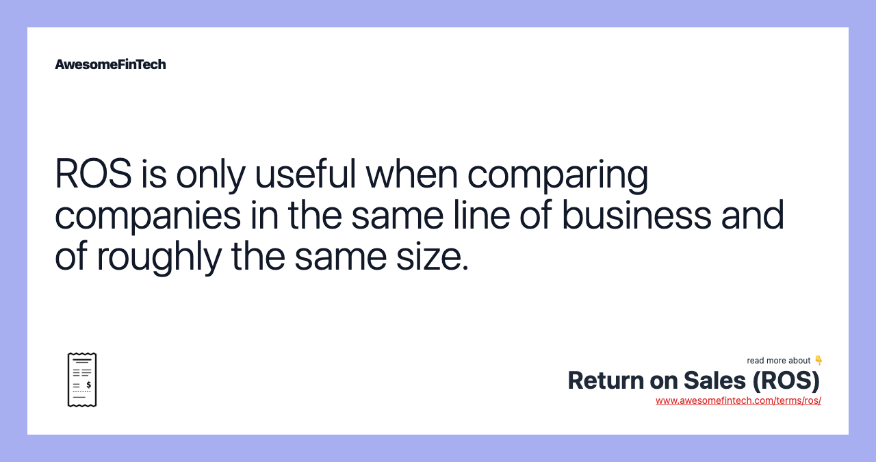 ROS is only useful when comparing companies in the same line of business and of roughly the same size.