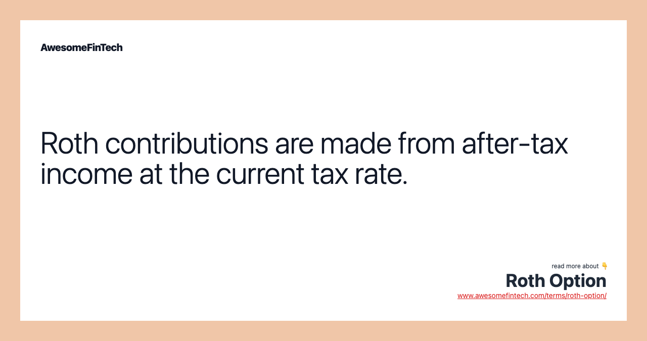 Roth contributions are made from after-tax income at the current tax rate.