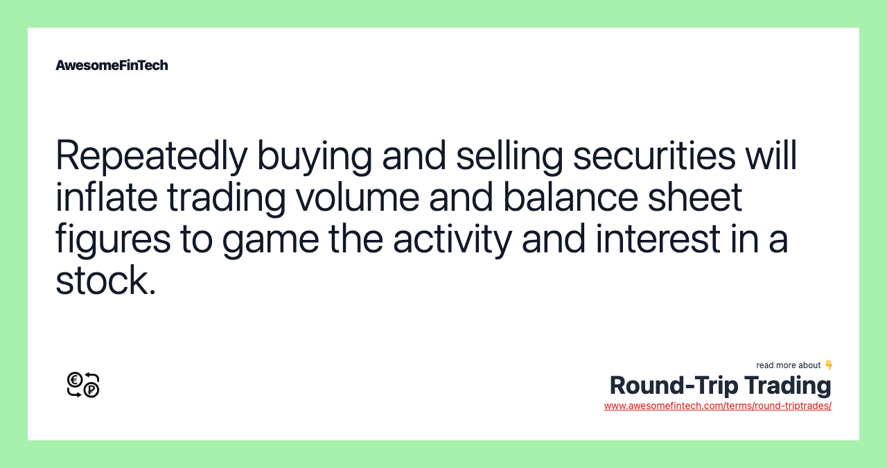 Repeatedly buying and selling securities will inflate trading volume and balance sheet figures to game the activity and interest in a stock.