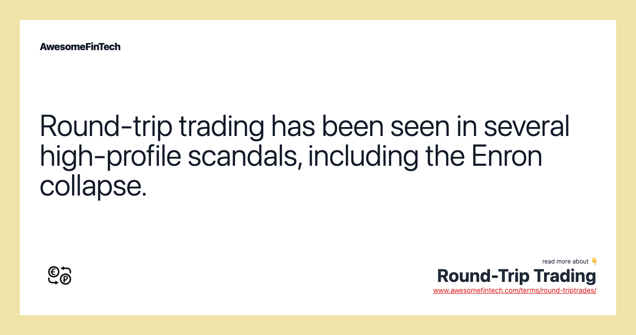 Round-trip trading has been seen in several high-profile scandals, including the Enron collapse.