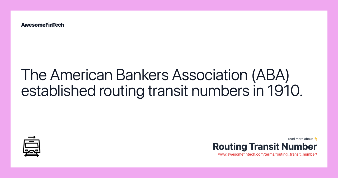 The American Bankers Association (ABA) established routing transit numbers in 1910.