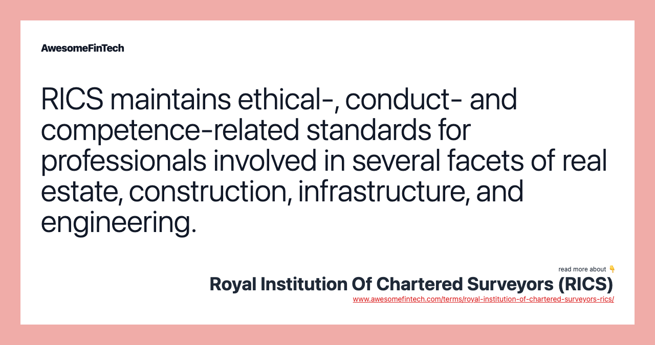 RICS maintains ethical-, conduct- and competence-related standards for professionals involved in several facets of real estate, construction, infrastructure, and engineering.