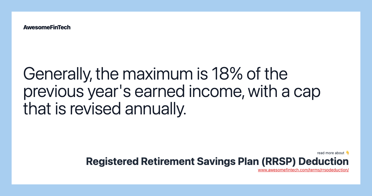 Generally, the maximum is 18% of the previous year's earned income, with a cap that is revised annually.
