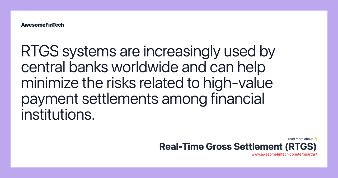 RTGS systems are increasingly used by central banks worldwide and can help minimize the risks related to high-value payment settlements among financial institutions.
