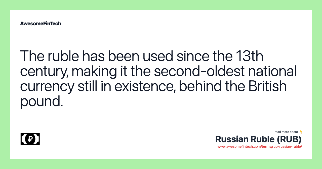 The ruble has been used since the 13th century, making it the second-oldest national currency still in existence, behind the British pound.