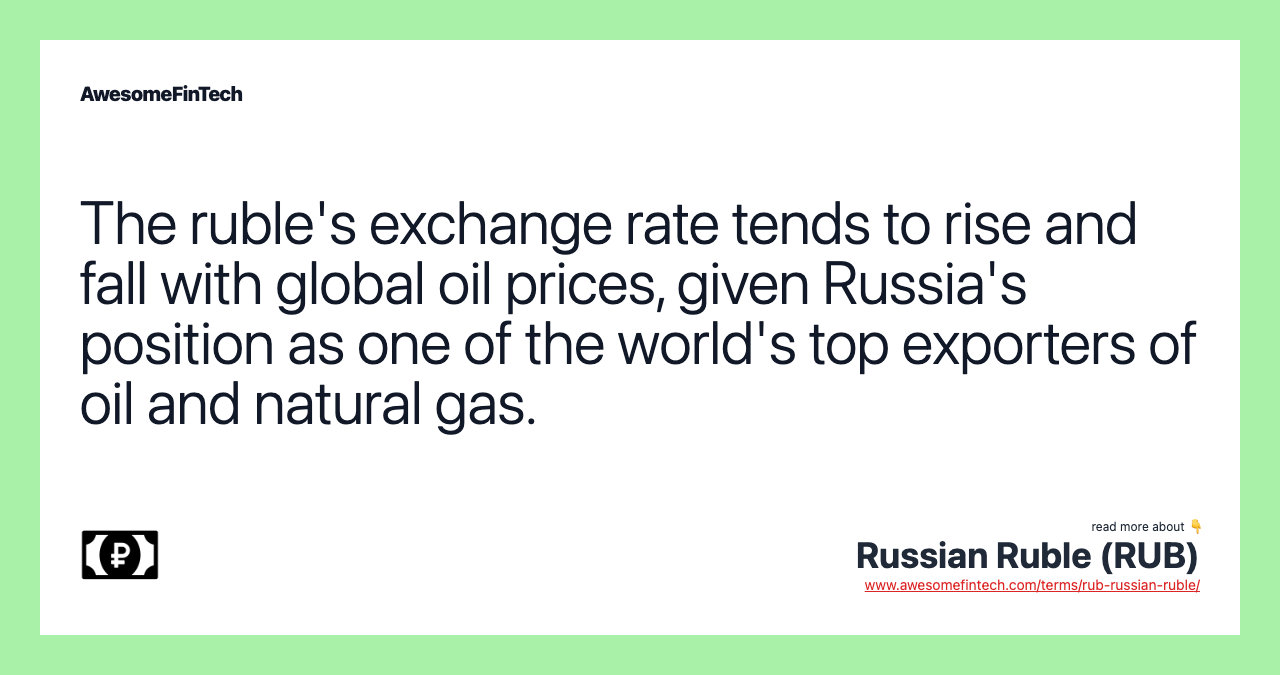 The ruble's exchange rate tends to rise and fall with global oil prices, given Russia's position as one of the world's top exporters of oil and natural gas.