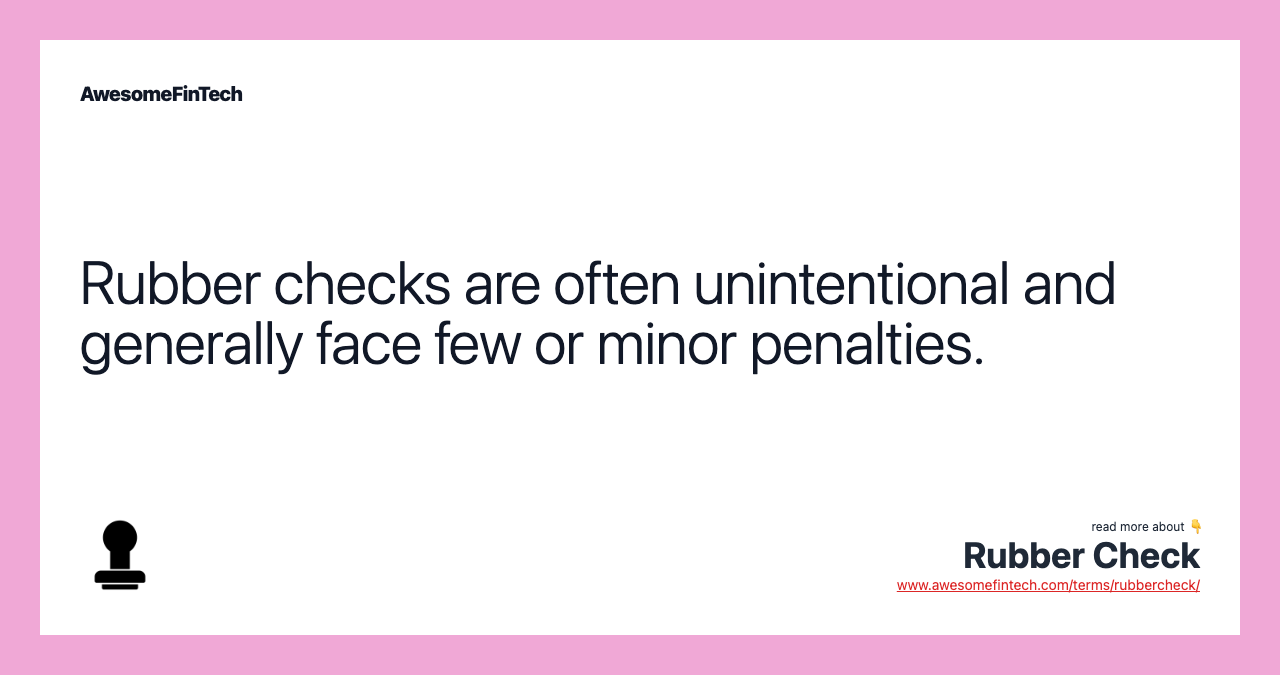 Rubber checks are often unintentional and generally face few or minor penalties.