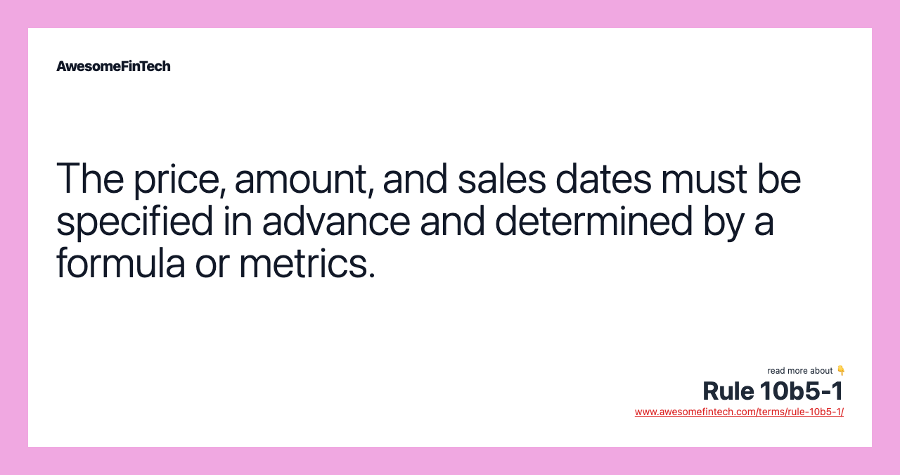 The price, amount, and sales dates must be specified in advance and determined by a formula or metrics.