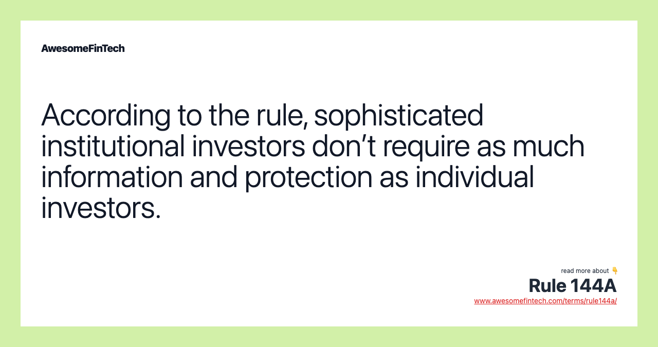 According to the rule, sophisticated institutional investors don’t require as much information and protection as individual investors.
