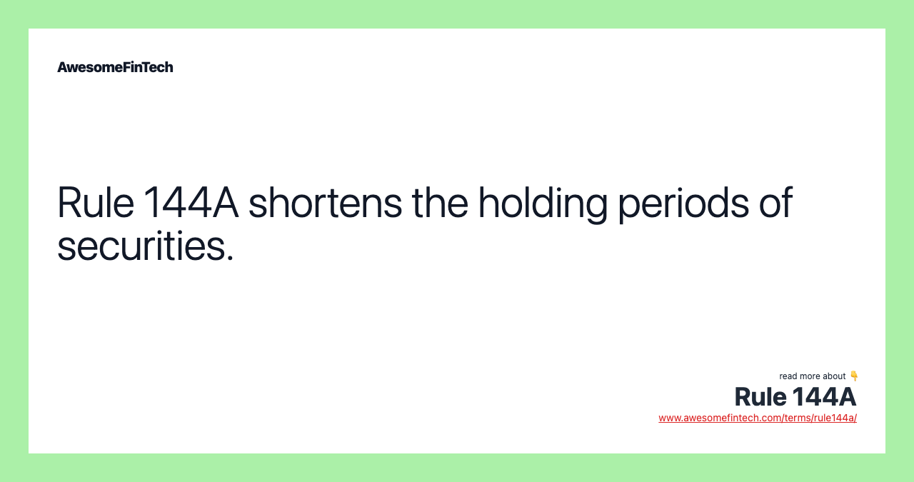 Rule 144A shortens the holding periods of securities.
