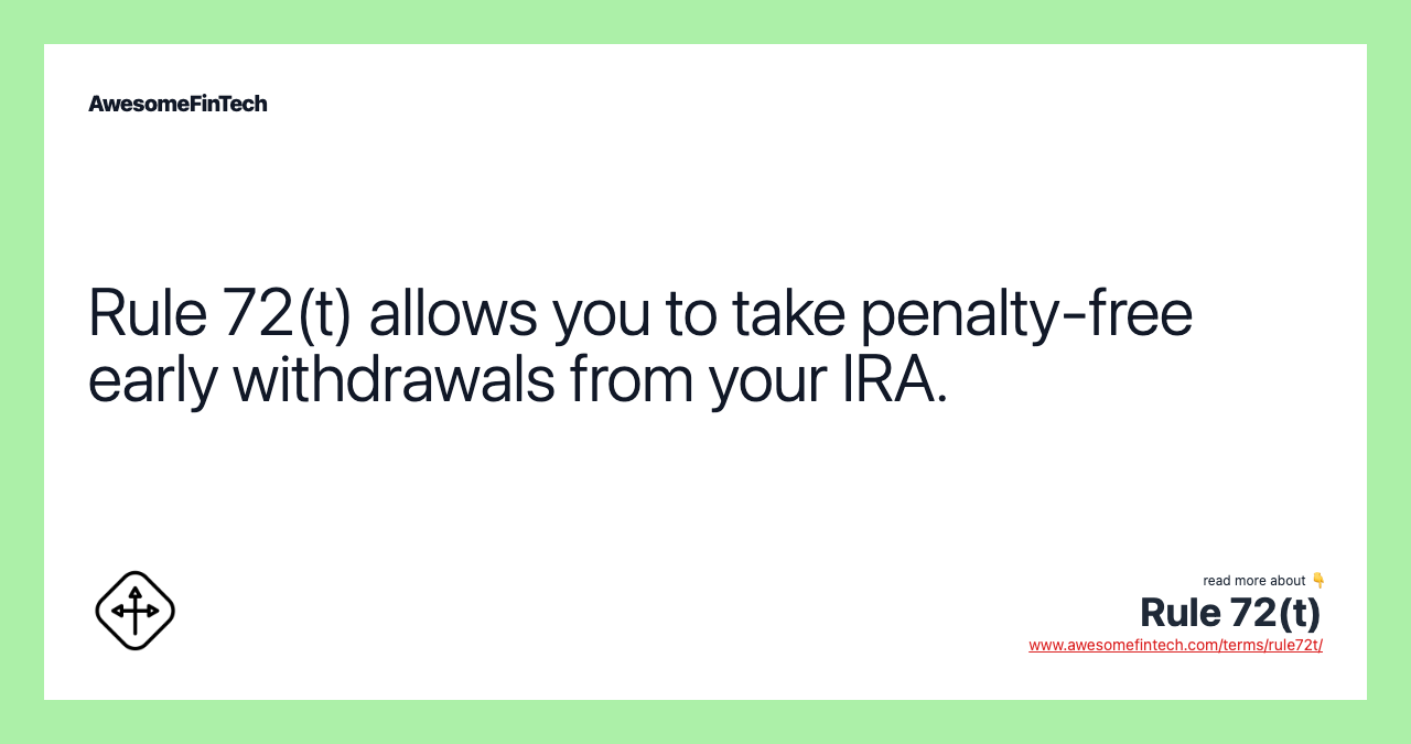 Rule 72(t) allows you to take penalty-free early withdrawals from your IRA.
